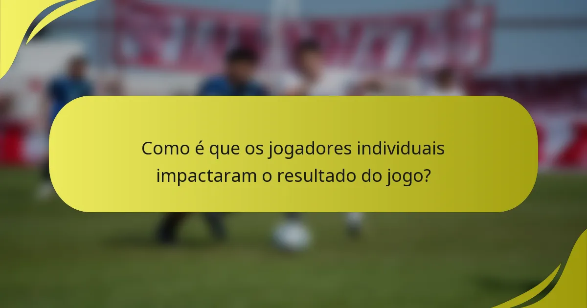 Como é que os jogadores individuais impactaram o resultado do jogo?