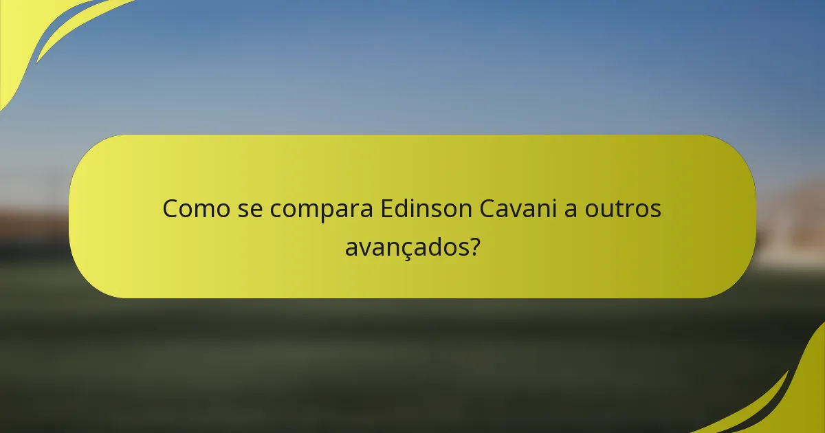Como se compara Edinson Cavani a outros avançados?