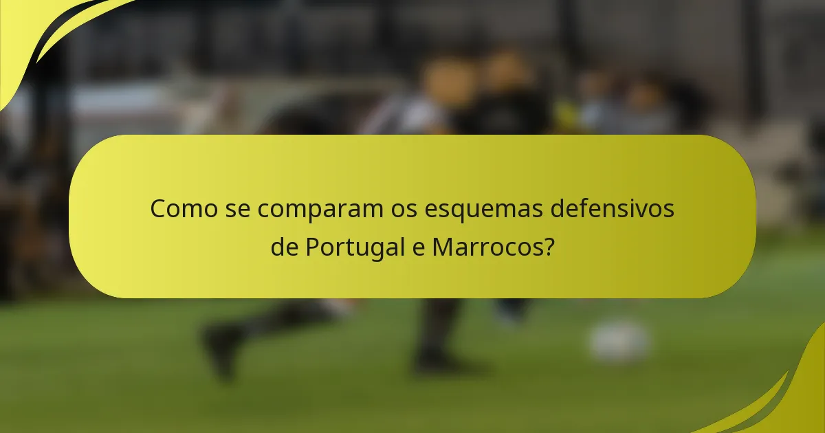 Como se comparam os esquemas defensivos de Portugal e Marrocos?