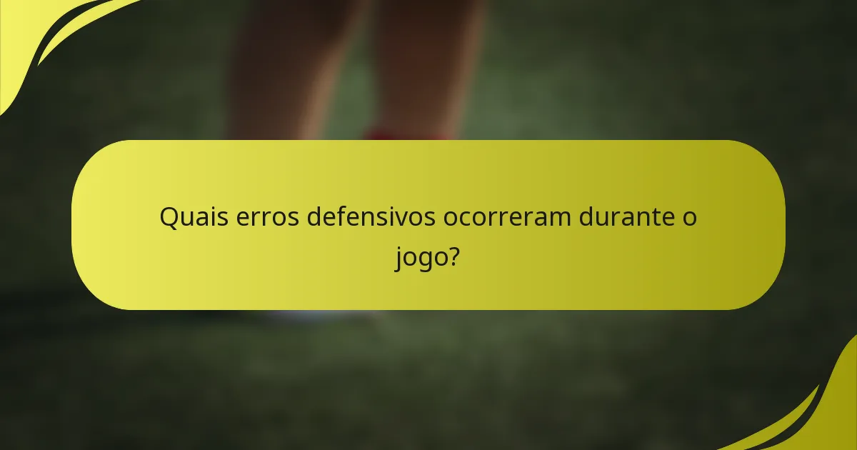 Quais erros defensivos ocorreram durante o jogo?