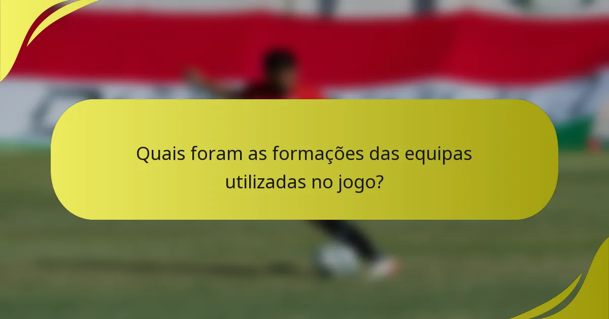 Quais foram as formações das equipas utilizadas no jogo?