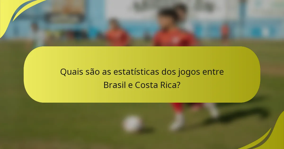 Quais são as estatísticas dos jogos entre Brasil e Costa Rica?