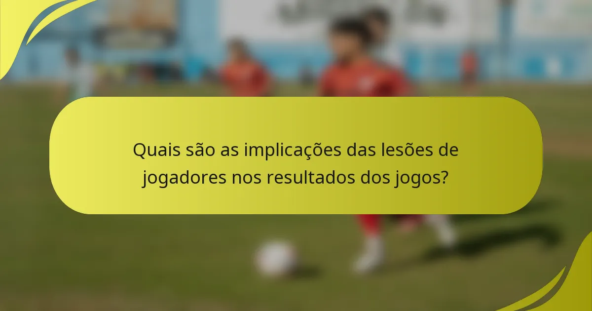 Quais são as implicações das lesões de jogadores nos resultados dos jogos?