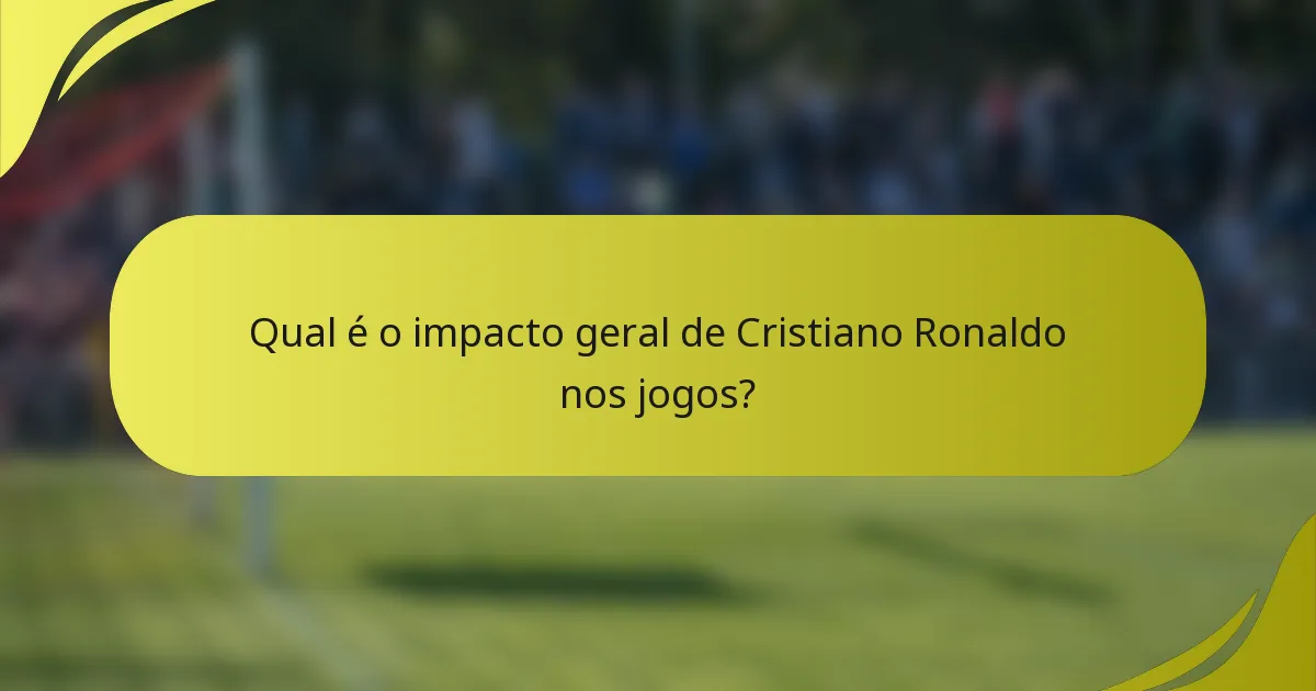 Qual é o impacto geral de Cristiano Ronaldo nos jogos?