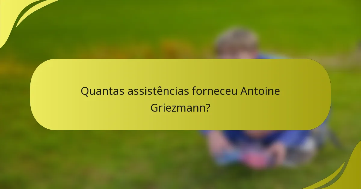 Quantas assistências forneceu Antoine Griezmann?