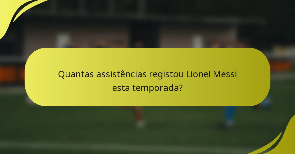 Quantas assistências registou Lionel Messi esta temporada?