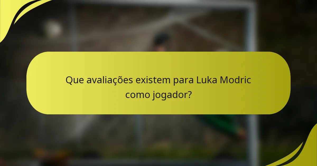 Que avaliações existem para Luka Modric como jogador?